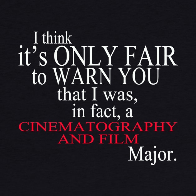 I Think It’s Only Fair To Warn You That I Was In Fact A Cinematography And Film Major by delbertjacques